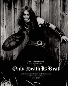Only Death is Real: An Illustrated History of Hellhammer and Early
